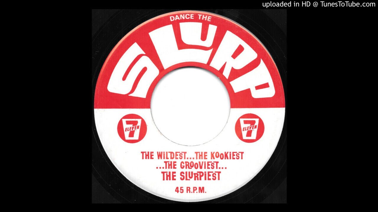 7-Eleven - Dance The Slurp (The WildestThe KookiestThe