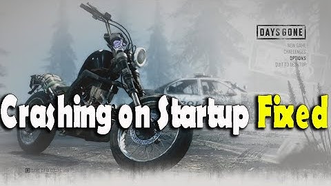 Days Gone Crashing on Startup fixed 2021