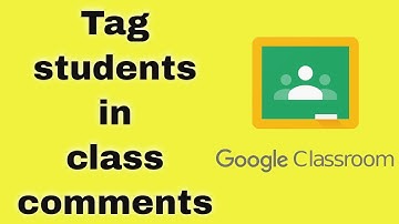 Tag students in comments | Google classroom