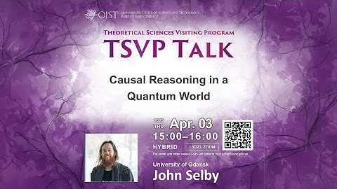 John Selby - Causal Reasoning in a Quantum World (TSVP TALK at OIST)