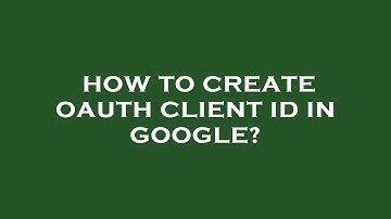 How to create oauth client id in google?
