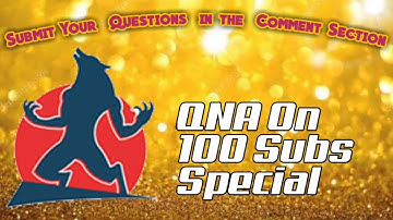 Submit your Questions for 100 Subscribers Special QNA!