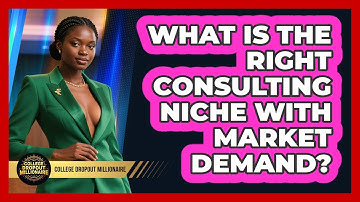 What Is The Right Consulting Niche With Market Demand? - College Dropout Millionaire