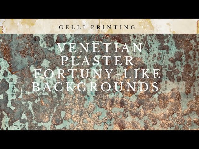 Gelli Printing ~ Venetian Plaster Fortuny-like Backgrounds 