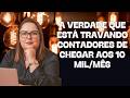 A verdade que está travando contadores de chegar aos 10 mil/mês