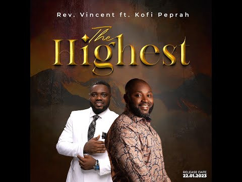 The Highest  by Rev. Vincent Baah ft. Kofi Owusu Preprah & Richard Adjei