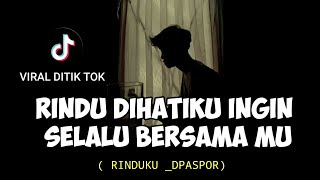 LIRIK LAGU || rindu dihatiku ingin selalu bersama mu (RINDUKU _DPASPOR) tik tok cover agusriansyah