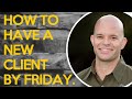 How to Have a New Coaching Client by Friday - Even If It's Thursday | Coach Sean Smith