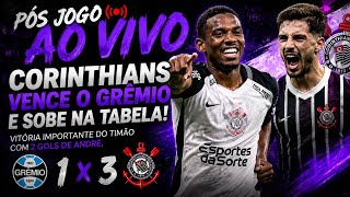 CORINTHIANS ATROPELA O GRÊMIO! ANDRÉ BRILHA COM 2 GOLS E O TIMÃO SOBE NA TABELA! | PÓS-JOGO AO VIVO