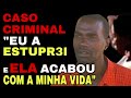 ESTE CASO CRIMINAL BRASILEIRO VAI TE DEIXAR CHOCADO, É O PIOR QUE VOCÊ VERÁ HOJE