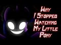 Why I Stopped Watching My Little Pony [MLP Creepypasta]