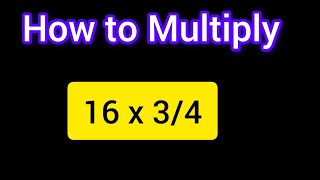 How to multiply 16 x 3/4 Net Worth