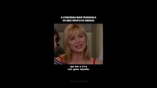 A CONVERSA MAIS TRANQUILA NO MEU GRUPO DE AMIGAS! | SATC