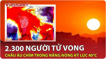 Châu Âu “oằn mình” giữa thảm họa nắng nóng 40°C, khoảng 2.300 người tử vong chỉ trong 10 ngày