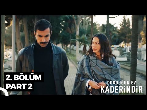 Doğduğun Ev Kaderindir 2. Bölüm Part 2