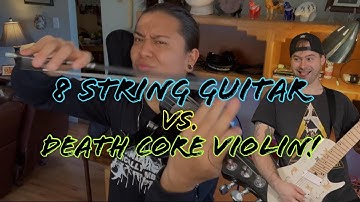 8 String Guitar Vs Deathcore Violin!