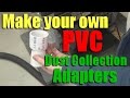 Shop Work: How to make your own PVC dust collection adapters