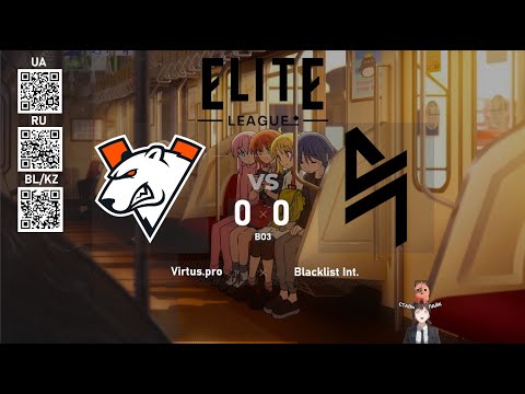Virtus.pro vs. Blacklist International - Elite League - Swiss Stage - BO3 @4liver