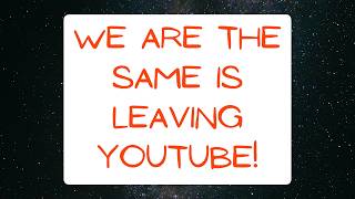 We Are The Same is Leaving YouTube
