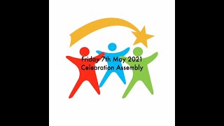 Friday 7th May 2021 Celebration Assembly