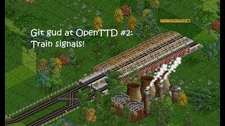 Git Gud at OpenTTD #2: Train Signals!