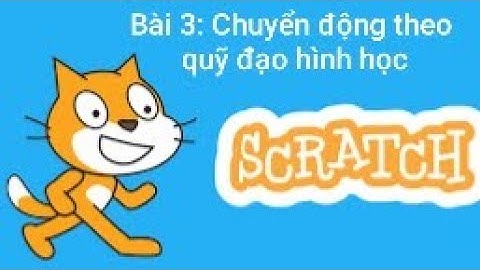 Tự học Scratch 3.0 - Bài 3 Chuyển động theo quỹ đạo hình học - Thầy Quách Văn Lượm