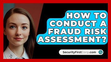 How To Conduct A Fraud Risk Assessment? - SecurityFirstCorp.com