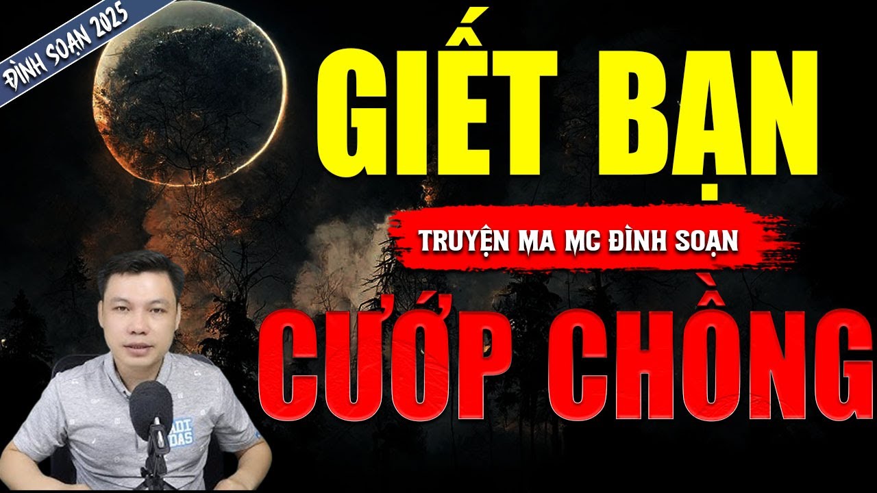 GIÊT BẠN CƯỚP CHỒNG | TRUYỆN MA MC ĐÌNH SOẠN MỚI NHẤT DIỄN ĐỌC