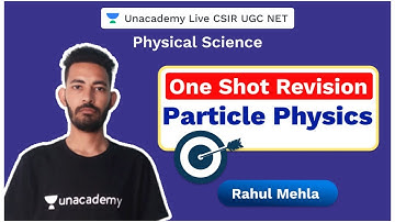 One shot revision | Particle Physics | Physical Science | CSIR 2020 | Rahul Mehla | Unacademy