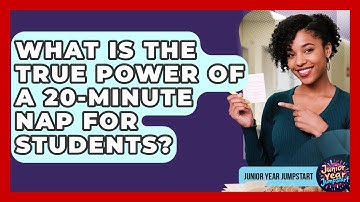 What Is The True Power Of A 20-minute Nap For Students? - Junior Year Jumpstart