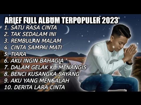 ARIEF FULL ALBUM TERBAIK PALING TERPOPULER 2023 TANPA IKLAN || SATU RASA CINTA - TAK SEDALAM INI