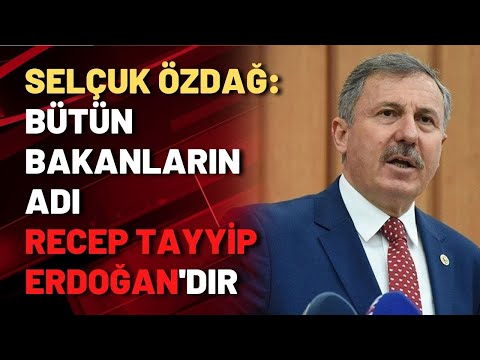 Selçuk Özdağ: Bütün bakanların adı Recep Tayyip Erdoğan'dır