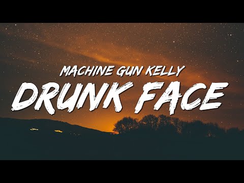 Machine Gun Kelly - ​drunk face (Lyrics)