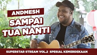 ANDMESH - SAMPAI TUA NANTI (LIVE AT SUPERSTAR STREAM SPESIAL KEMERDEKAAN)