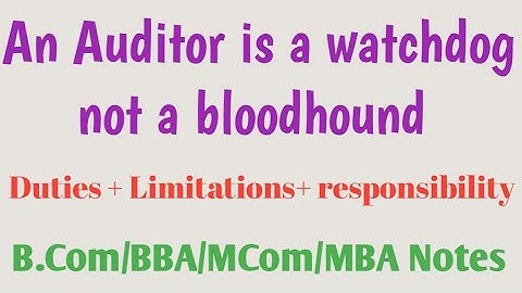 An Auditor is a watchdog not a bloodhound | Duties of auditor | Liabilities of auditor