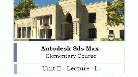 3ds Max Unit 2 Lec 1: Modeling with Primitives and Transformers