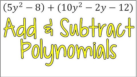 Learn How to Add & Subtract Polynomials