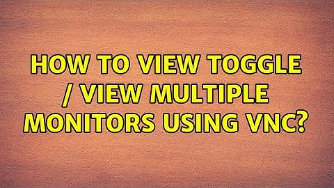 How to view toggle / view multiple monitors using VNC? (2 Solutions!!)