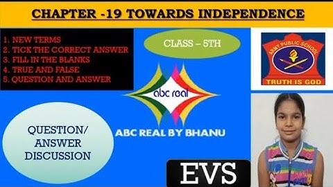 CHAPTER-19, TOWARDS INDEPENDENCE, EVS CLASS 5TH BY ABC REAL BY BHANU