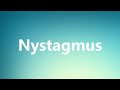 Nystagmus - Medical Definition and Pronunciation