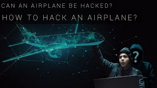 Can An Airplane Be Hacked Why Airplane Hacking Is A Global Threat