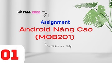 KỲ FALL 2022 - FPL - Assignment Phần 01 - Lập trình Android Nâng cao (MOB201)