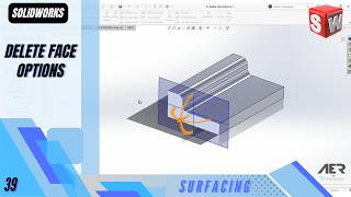 Delete Face Options | Surfacing | Solidworks Tutorial | Stage #38 Eng - AER Int.