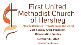 First UMC Hershey Worship 10/30/22 - 21st Sunday after Pentecost, Reformation Sunday
