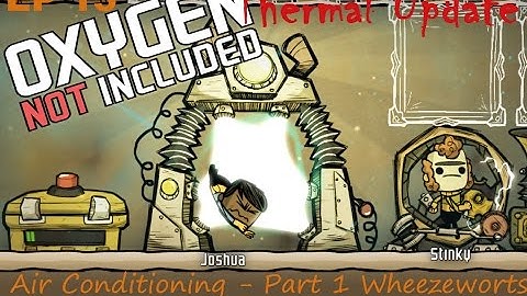Air Conditioning - Part 1 Wheezeworts  - Oxygen Not Included Thermal Upgrade S04E15