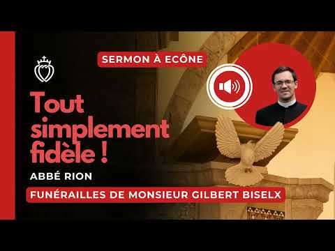 Sermon - Tout simplement fidèle ! - abbé Rion - Funérailles de Monsieur Gilbert Biselx - 22/11/2025