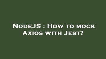 NodeJS : How to mock Axios with Jest?