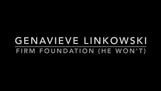 Firm Foundation (He Won't) by Genavieve Linkowski // Lyric VIdeo