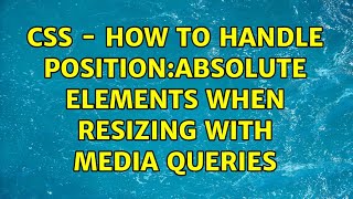 CSS - How to handle position:absolute elements when resizing with media queries