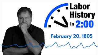 Labor History in 2 - February 20, 1805